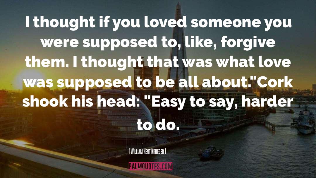 William Kent Krueger Quotes: I thought if you loved