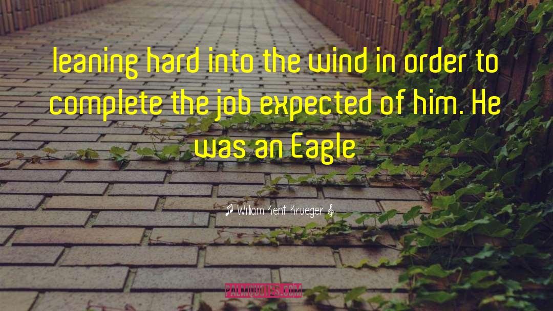 William Kent Krueger Quotes: leaning hard into the wind