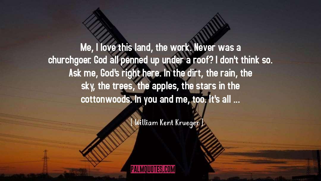 William Kent Krueger Quotes: Me, I love this land,