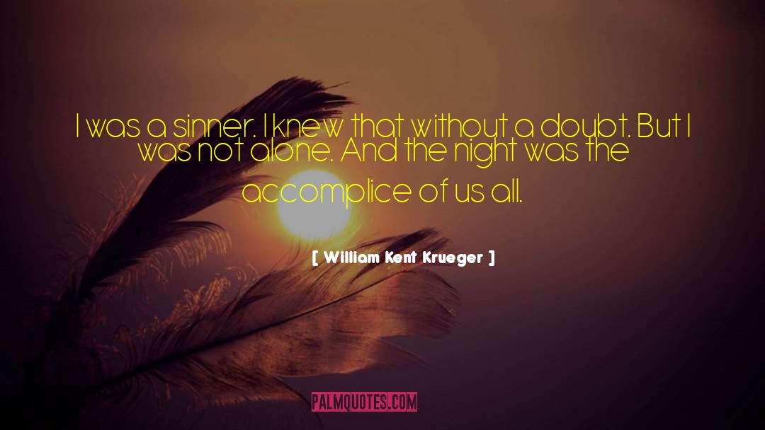 William Kent Krueger Quotes: I was a sinner. I