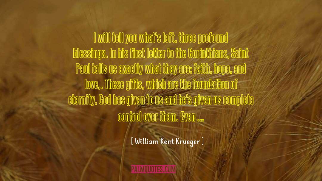 William Kent Krueger Quotes: I will tell you what's