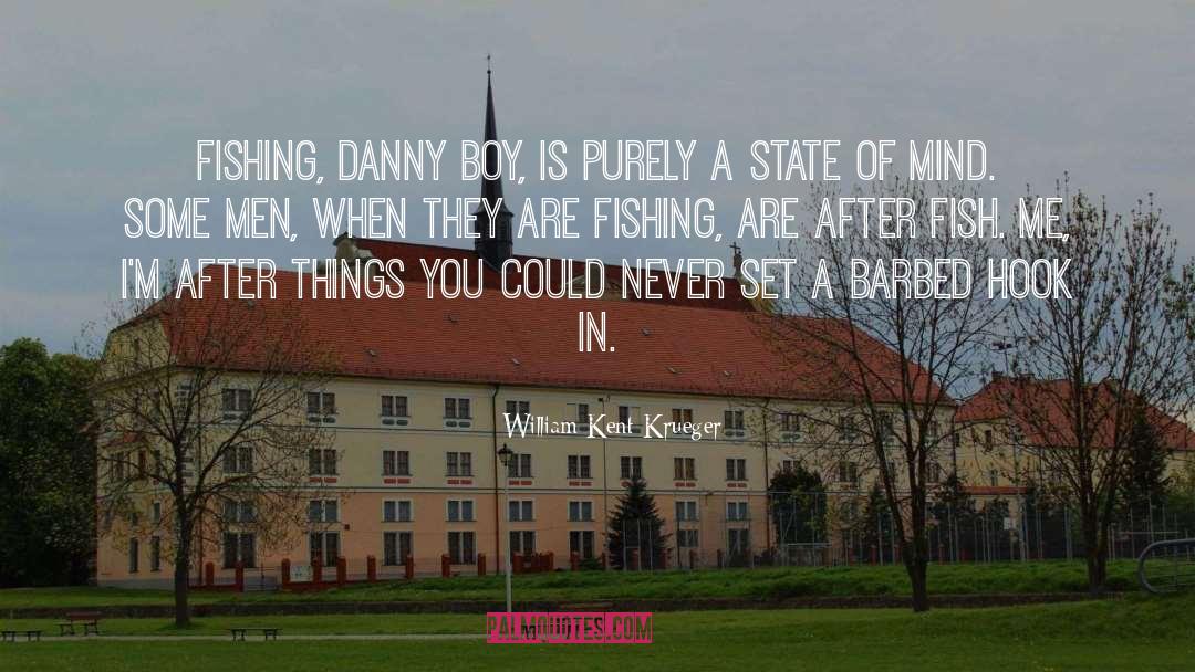 William Kent Krueger Quotes: Fishing, Danny boy, is purely