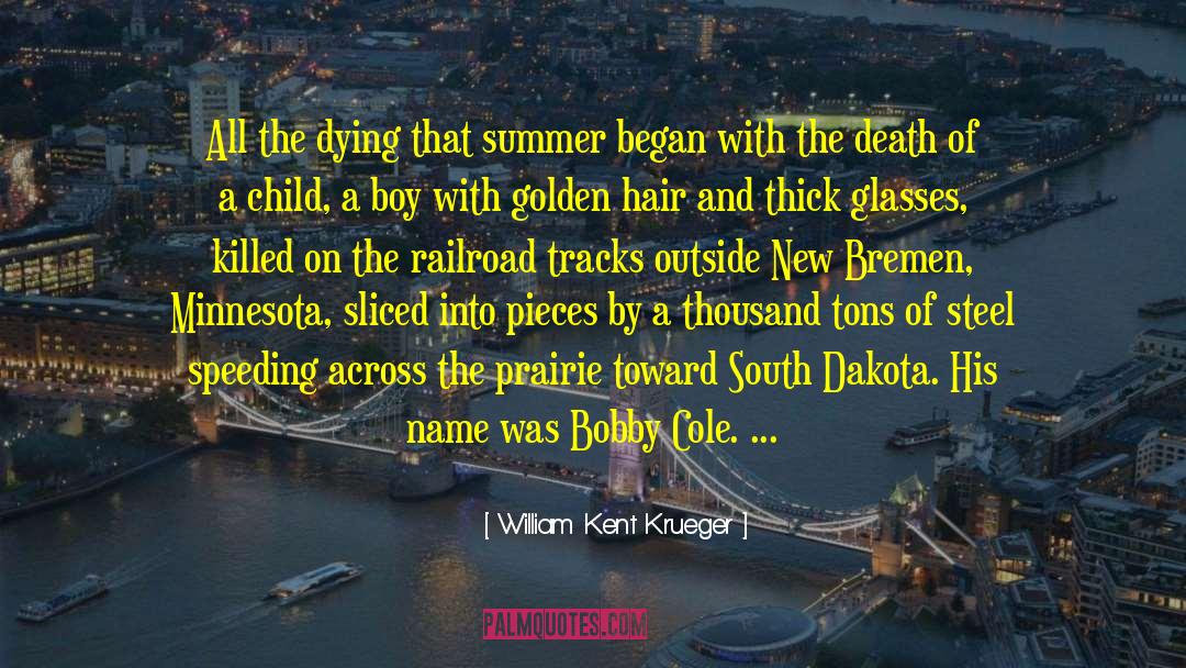 William Kent Krueger Quotes: All the dying that summer