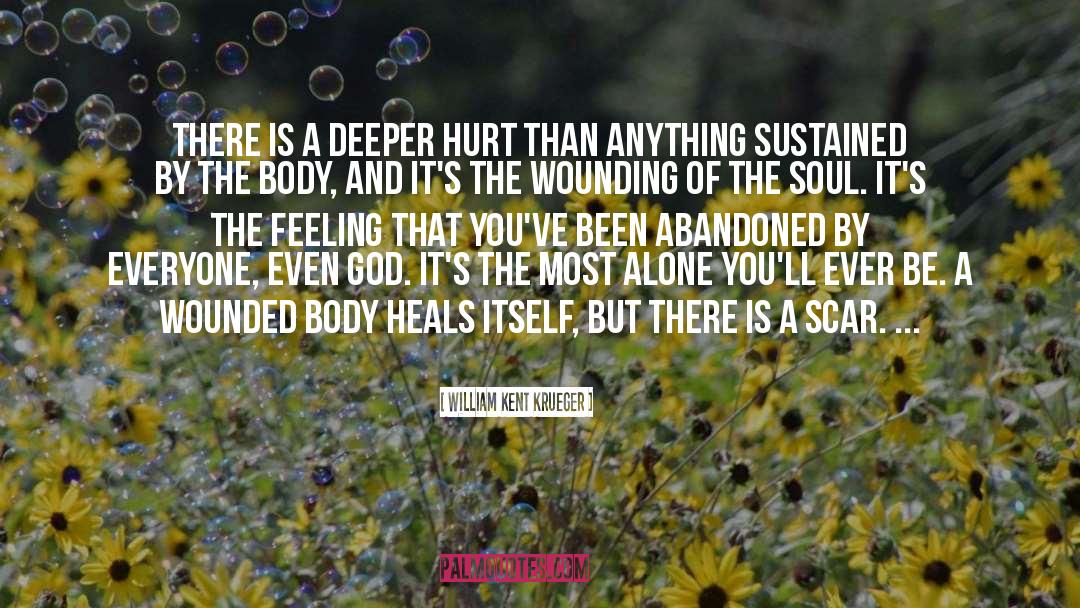 William Kent Krueger Quotes: There is a deeper hurt