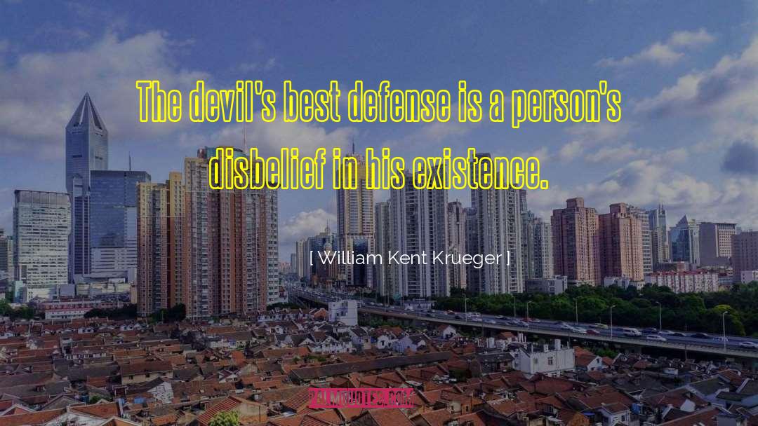 William Kent Krueger Quotes: The devil's best defense is