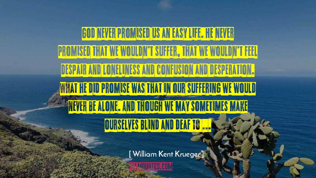 William Kent Krueger Quotes: God never promised us an