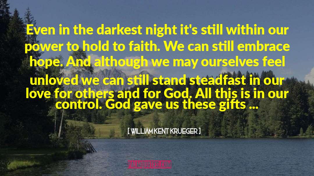 William Kent Krueger Quotes: Even in the darkest night