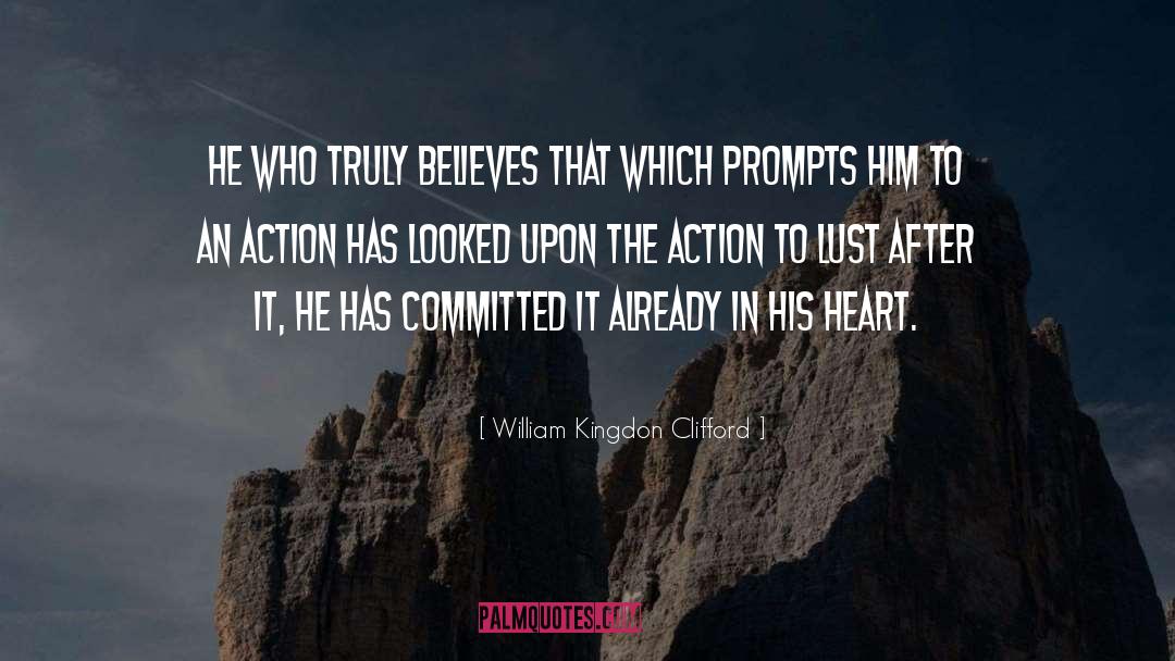 William Kingdon Clifford Quotes: He who truly believes that