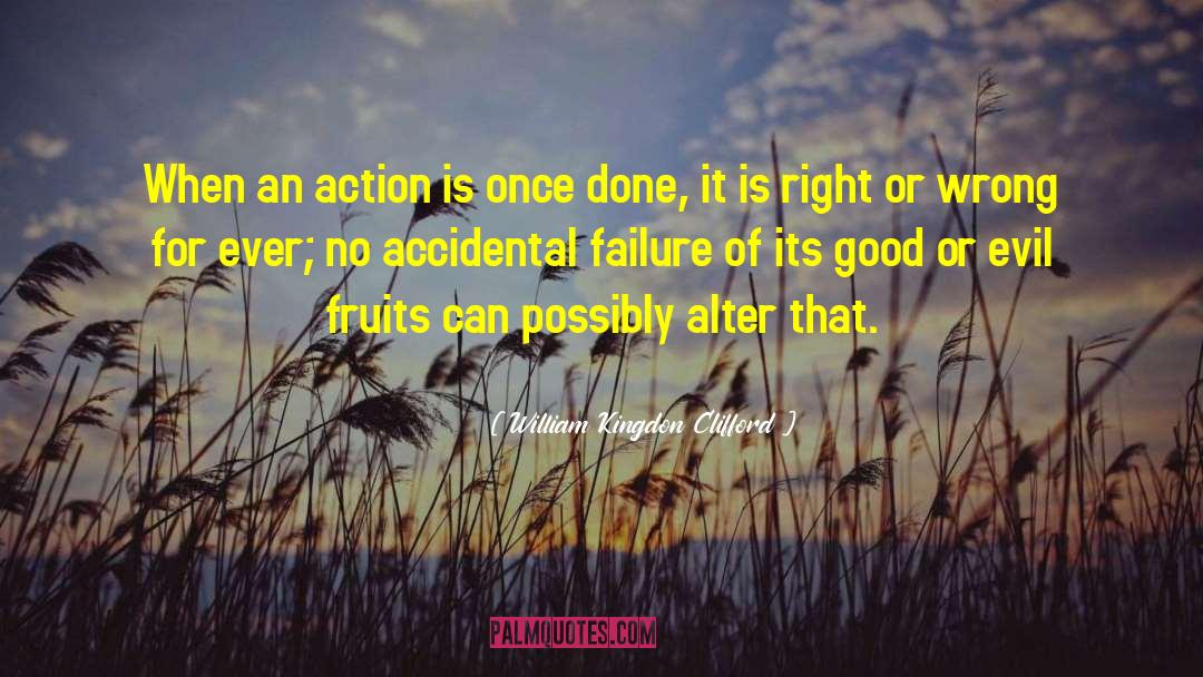 William Kingdon Clifford Quotes: When an action is once