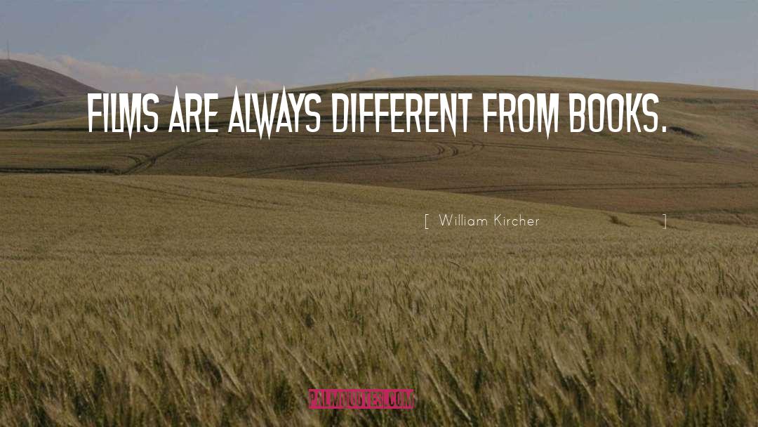 William Kircher Quotes: Films are always different from