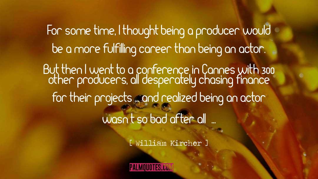 William Kircher Quotes: For some time, I thought