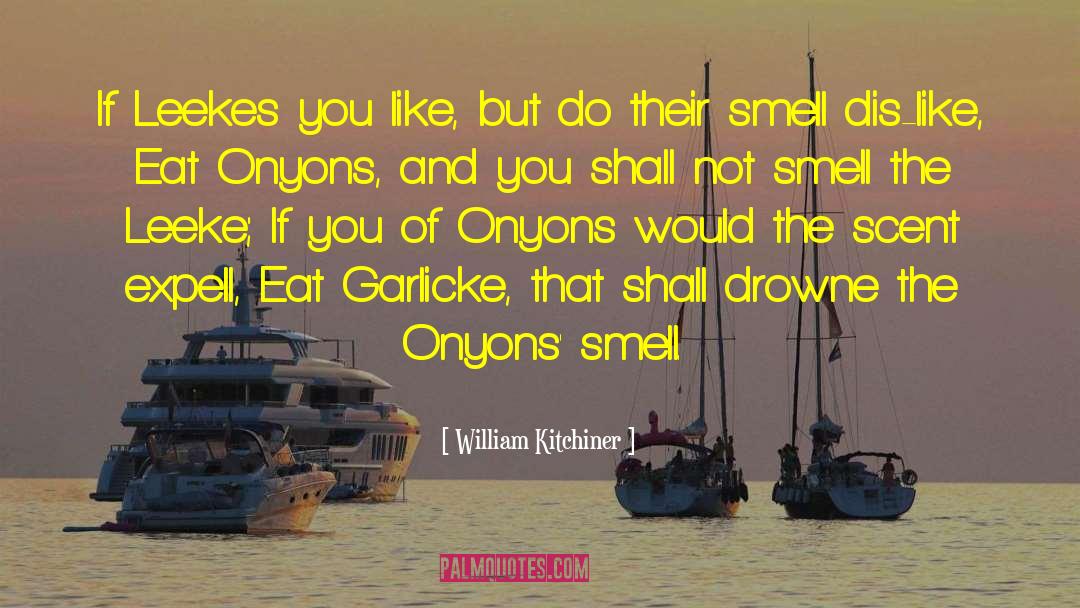 William Kitchiner Quotes: If Leekes you like, but