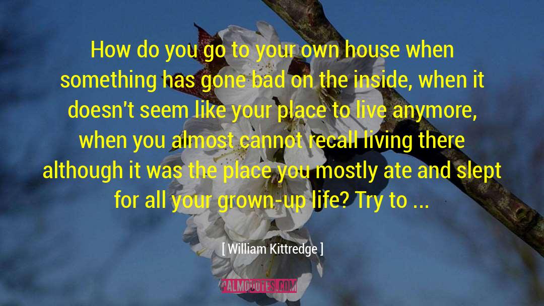 William Kittredge Quotes: How do you go to