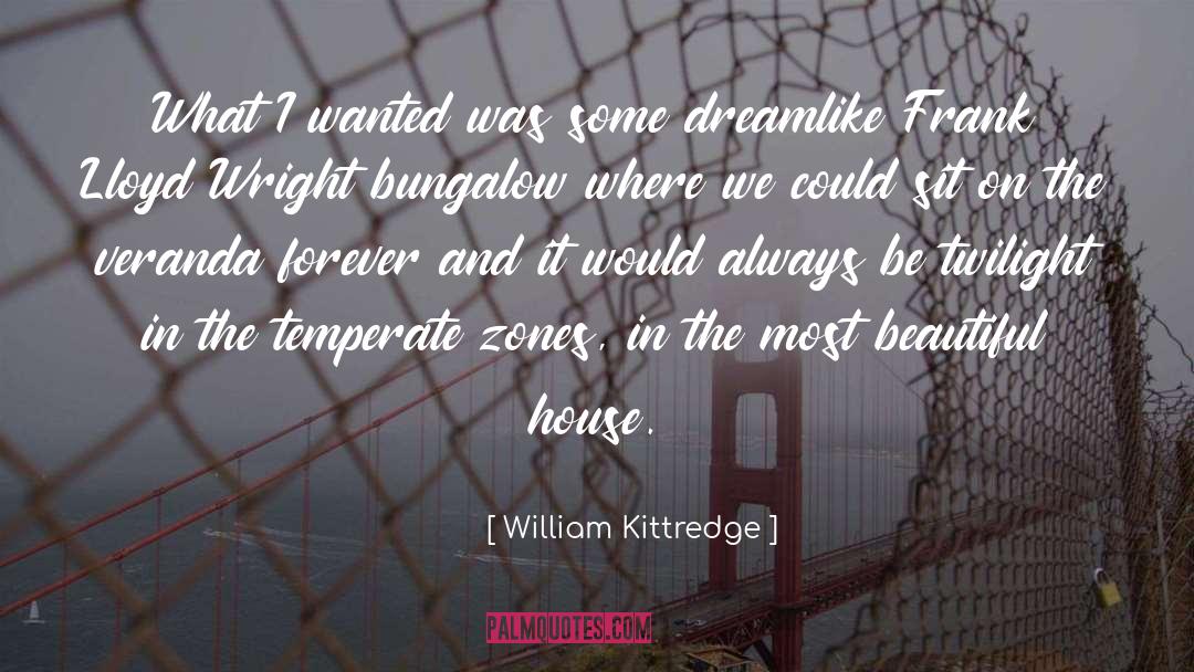 William Kittredge Quotes: What I wanted was some