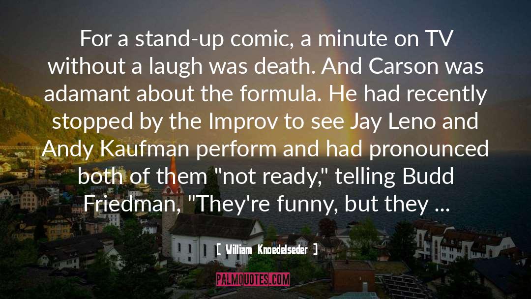 William Knoedelseder Quotes: For a stand-up comic, a