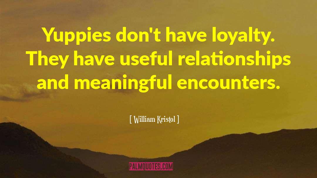 William Kristol Quotes: Yuppies don't have loyalty. They