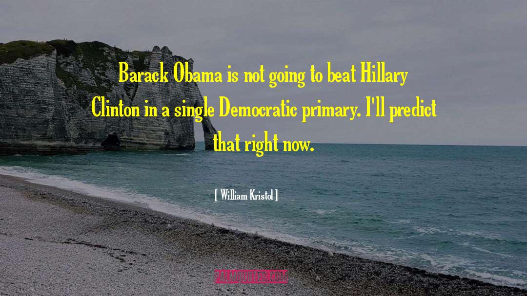 William Kristol Quotes: Barack Obama is not going