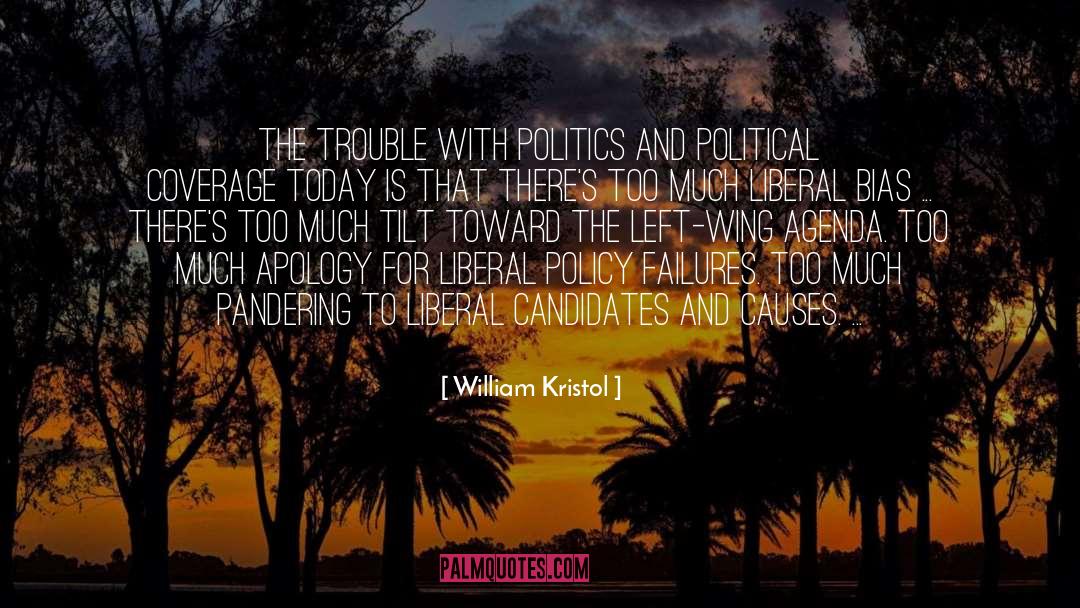 William Kristol Quotes: The trouble with politics and