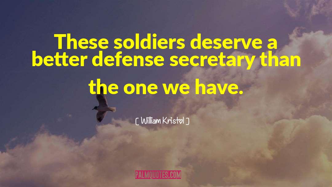 William Kristol Quotes: These soldiers deserve a better