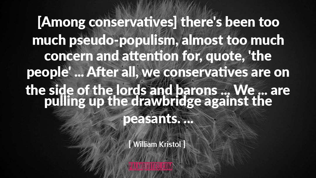 William Kristol Quotes: [Among conservatives] there's been too