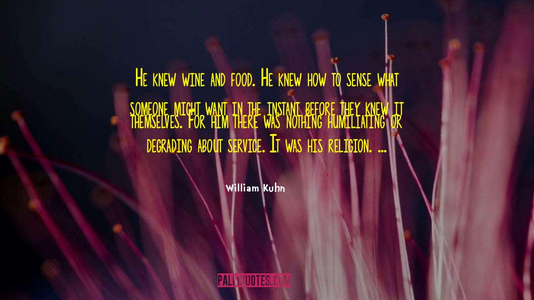 William Kuhn Quotes: He knew wine and food.
