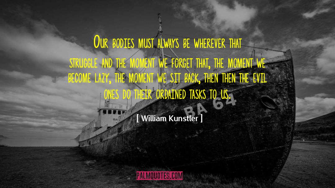 William Kunstler Quotes: Our bodies must always be