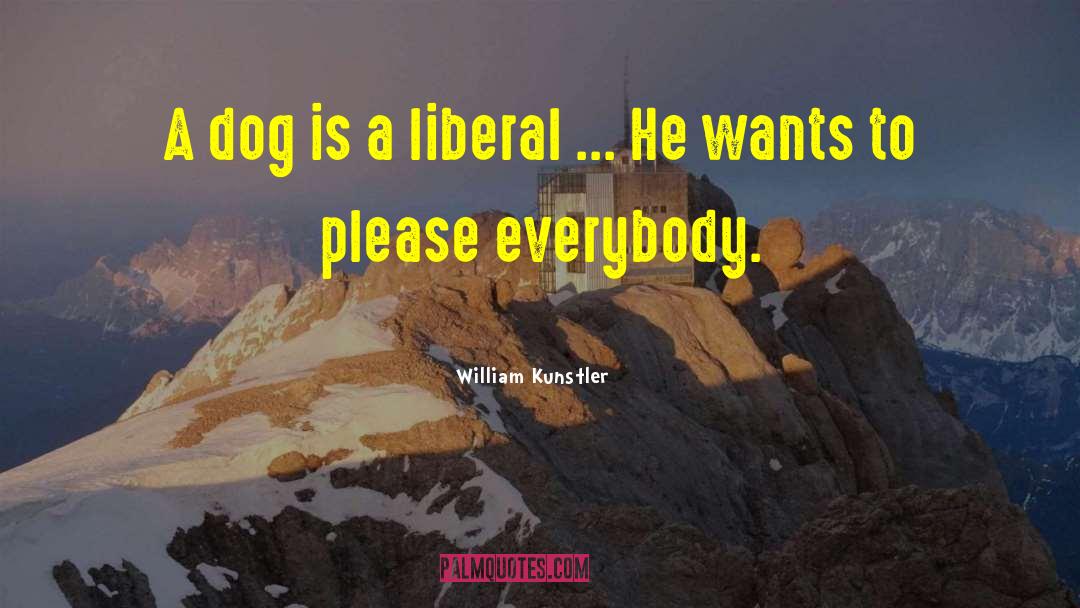 William Kunstler Quotes: A dog is a liberal