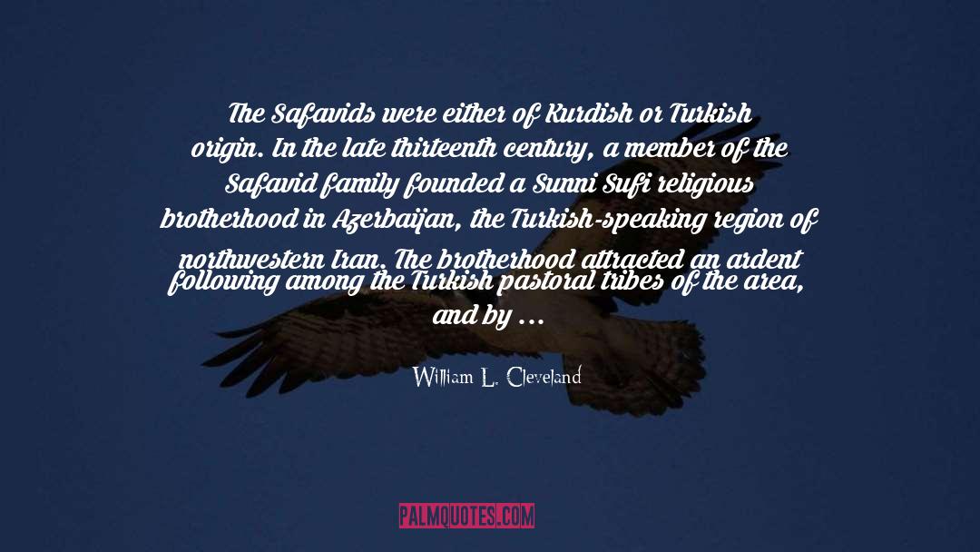 William L. Cleveland Quotes: The Safavids were either of