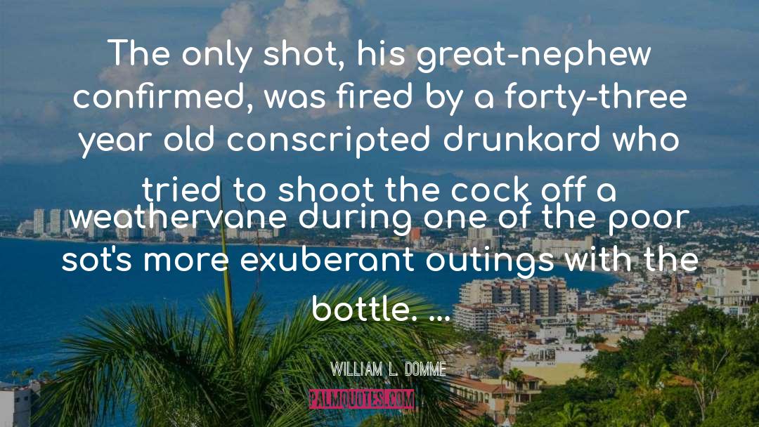 William L. Domme Quotes: The only shot, his great-nephew