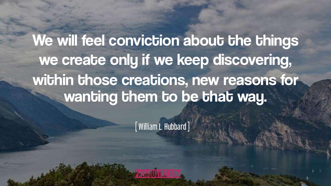 William L. Hubbard Quotes: We will feel conviction about