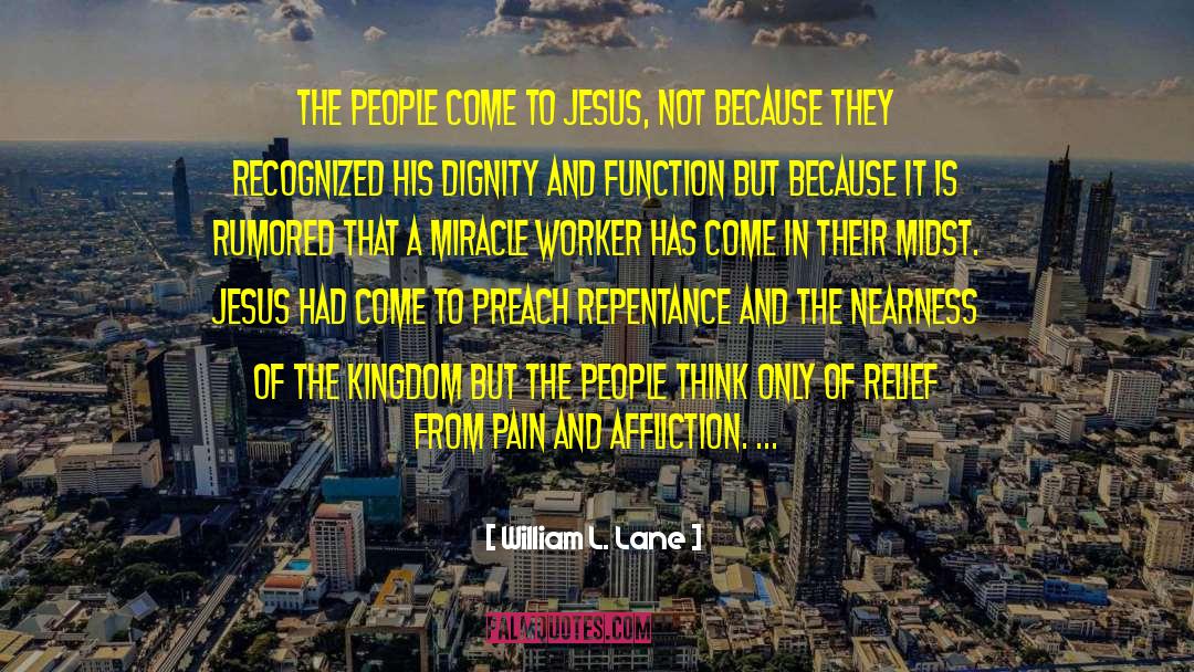 William L. Lane Quotes: The people come to Jesus,