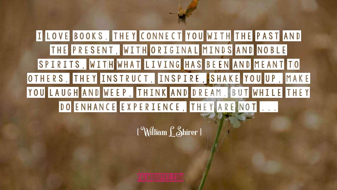 William L. Shirer Quotes: I love books. They connect