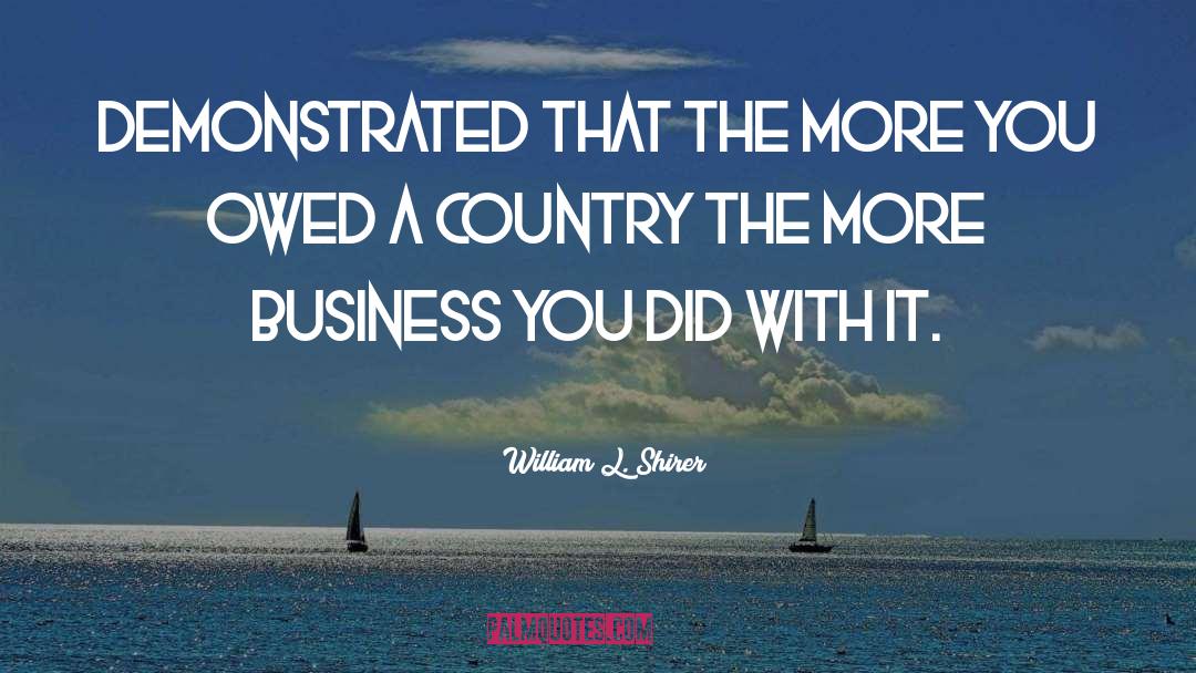 William L. Shirer Quotes: Demonstrated that the more you