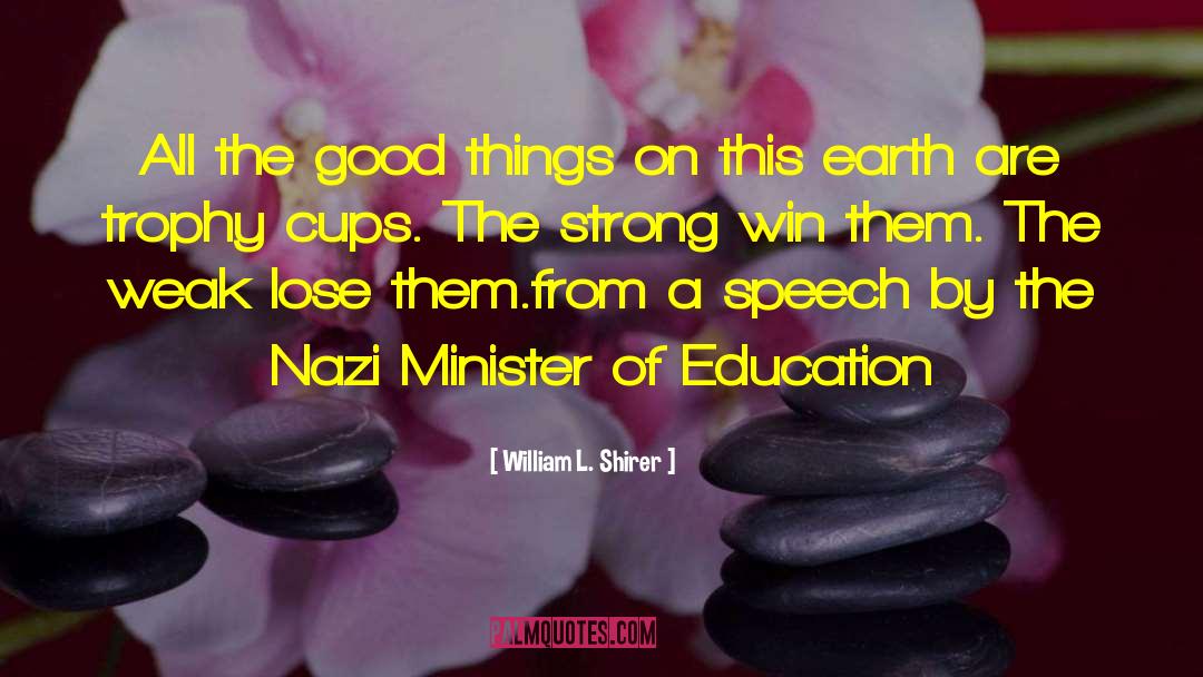 William L. Shirer Quotes: All the good things on