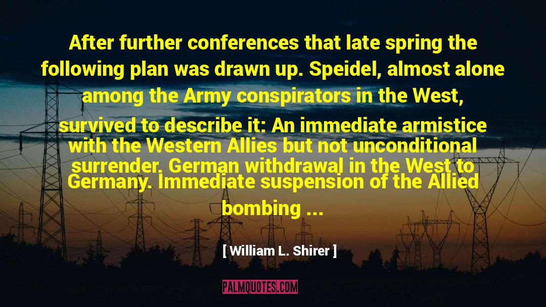 William L. Shirer Quotes: After further conferences that late