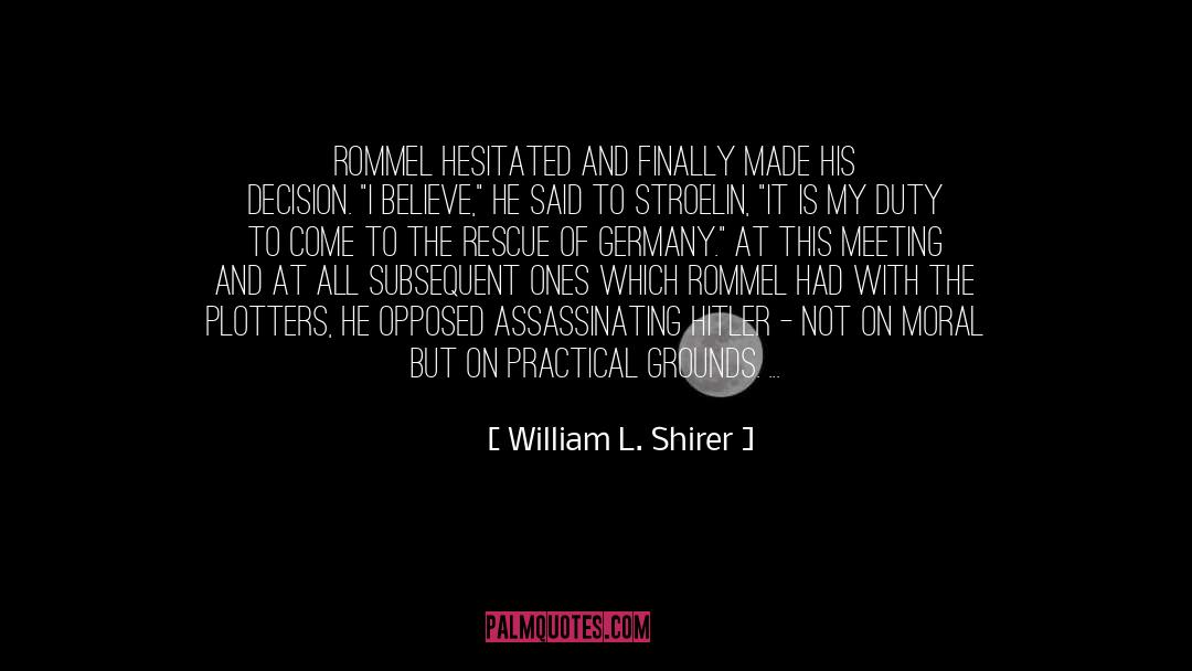 William L. Shirer Quotes: Rommel hesitated and finally made