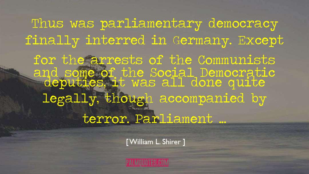 William L. Shirer Quotes: Thus was parliamentary democracy finally