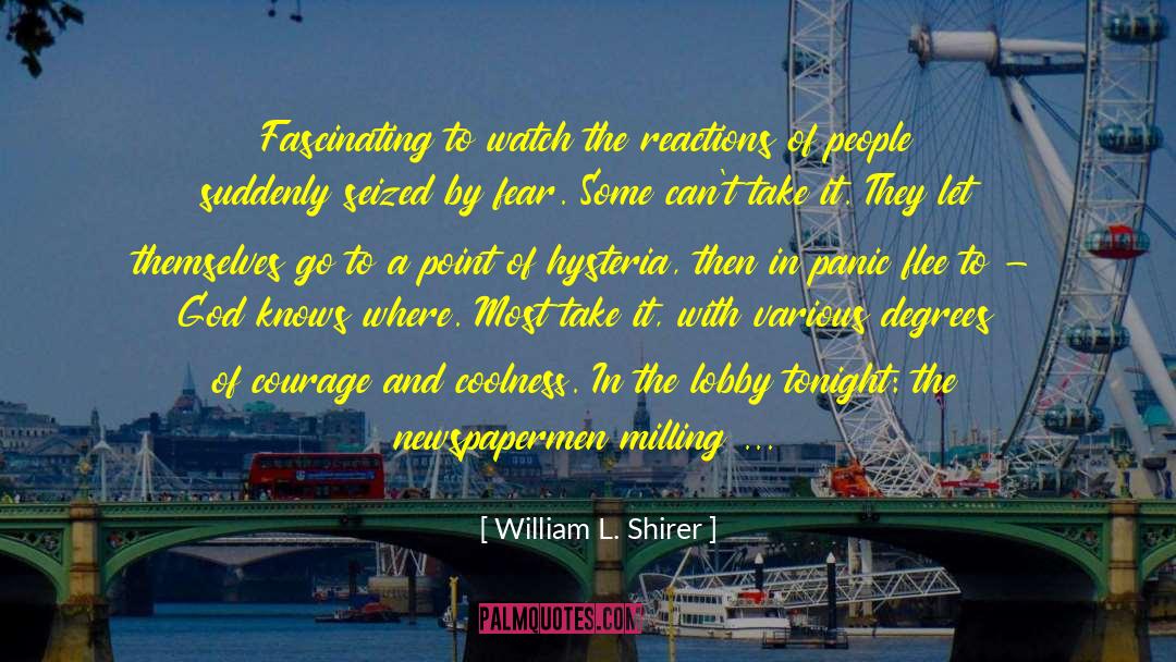 William L. Shirer Quotes: Fascinating to watch the reactions