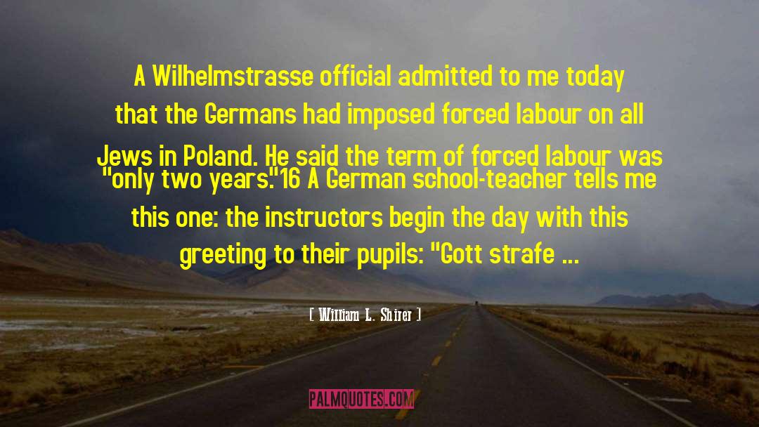 William L. Shirer Quotes: A Wilhelmstrasse official admitted to