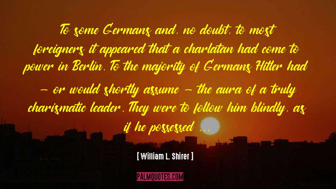 William L. Shirer Quotes: To some Germans and, no