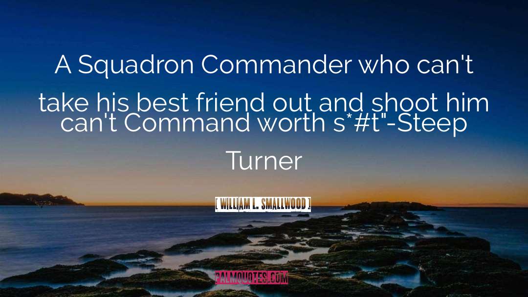 William L. Smallwood Quotes: A Squadron Commander who can't