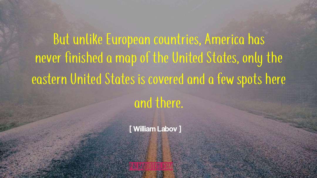 William Labov Quotes: But unlike European countries, America