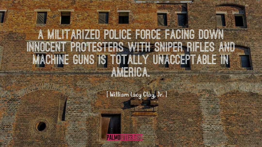 William Lacy Clay, Jr. Quotes: A militarized police force facing