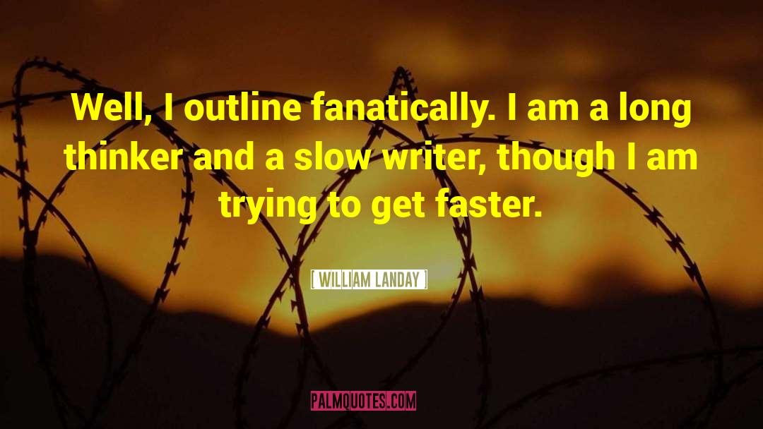 William Landay Quotes: Well, I outline fanatically. I