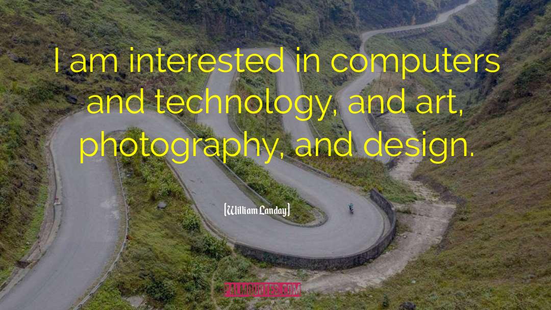 William Landay Quotes: I am interested in computers