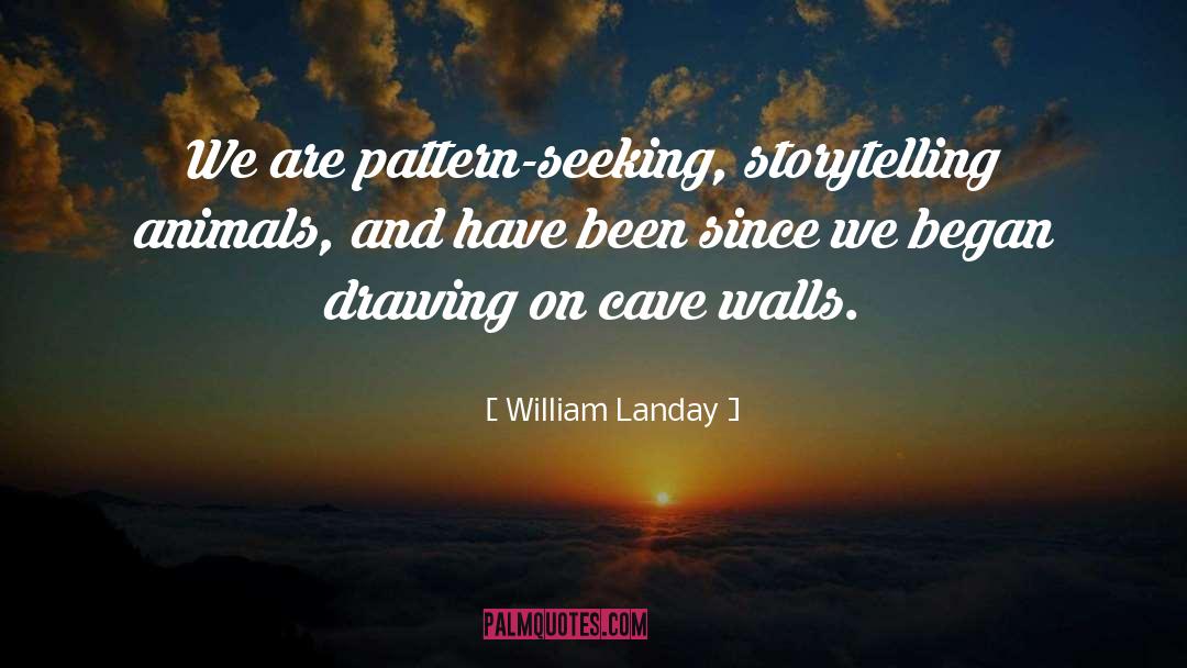 William Landay Quotes: We are pattern-seeking, storytelling animals,