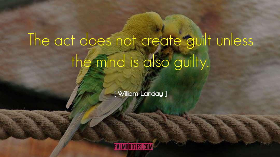 William Landay Quotes: The act does not create