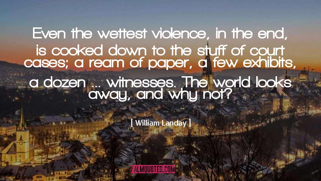 William Landay Quotes: Even the wettest violence, in