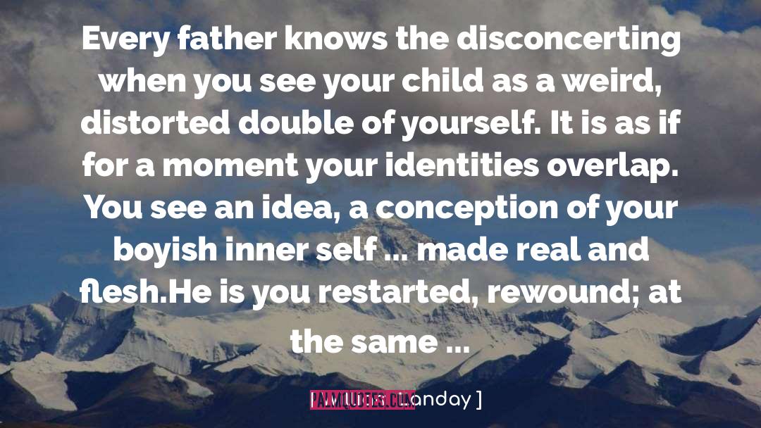 William Landay Quotes: Every father knows the disconcerting