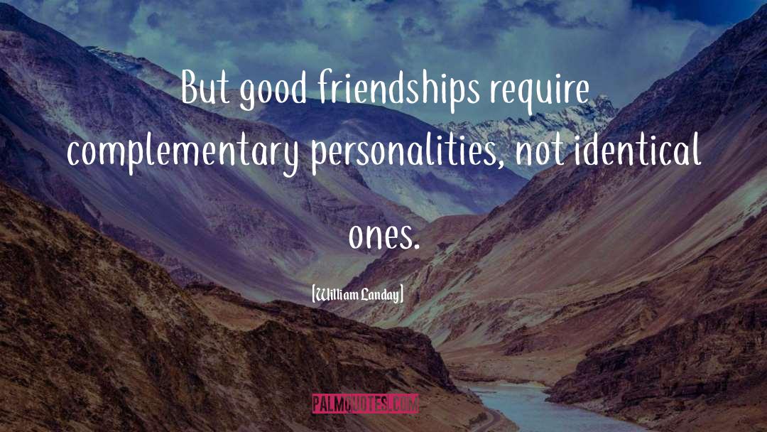 William Landay Quotes: But good friendships require complementary